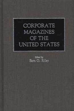 Sam Riley - Corporate Magazines of the United States - 9780313275692 - V9780313275692