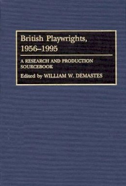 William W. Demastes - British Playwrights, 1956-1995: A Research and Production Sourcebook - 9780313287596 - V9780313287596