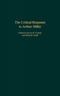 . Ed(S): Centola, Steven R.; Cirulli, Michelle - The Critical Response to Arthur Miller (Critical Responses in Arts and Letters) - 9780313289194 - V9780313289194
