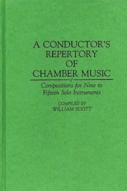 William Scott - A Conductor´s Repertory of Chamber Music: Compositions for Nine to Fifteen Solo Instruments - 9780313289798 - V9780313289798