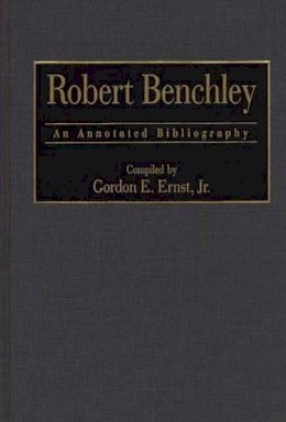 Gordon E. Ernst - Robert Benchley: An Annotated Bibliography - 9780313293214 - V9780313293214