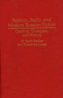 Booker, M. Keith; Juraga, Dubravka - Bakhtin, Stalin, and Modern Russian Fiction - 9780313295263 - V9780313295263