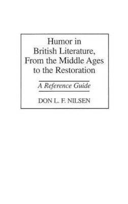 Don L. F. Nilsen - Humor in British Literature, From the Middle Ages to the Restoration: A Reference Guide - 9780313297069 - V9780313297069