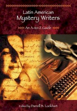 Darrell B. Lockhart - Latin American Mystery Writers: An A-to-Z Guide - 9780313305542 - V9780313305542