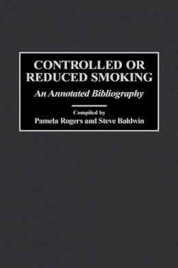 Pamela Rogers (Ed.) - Controlled or Reduced Smoking: An Annotated Bibliography - 9780313309885 - V9780313309885