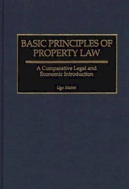 Ugo Mattei - Basic Principles of Property Law: A Comparative Legal and Economic Introduction - 9780313311864 - V9780313311864