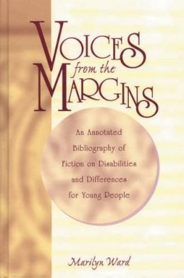 Marilyn Ward - Voices from the Margins: An Annotated Bibliography of Fiction on Disabilities and Differences for Young People - 9780313317989 - V9780313317989