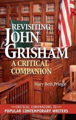 Mary Beth Pringle - Revisiting John Grisham: A Critical Companion - 9780313323355 - V9780313323355