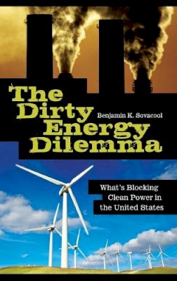 Benjamin K. Sovacool - The Dirty Energy Dilemma: What´s Blocking Clean Power in the United States - 9780313355400 - V9780313355400