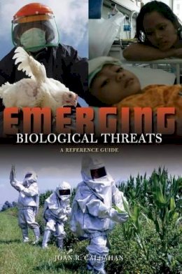 Joan R. Callahan - Emerging Biological Threats: A Reference Guide - 9780313372094 - V9780313372094