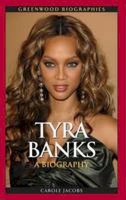 Carole Jacobs - Tyra Banks: A Biography (Greenwood Biographies) - 9780313382741 - V9780313382741