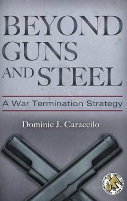 Dominic J. Caraccilo - Beyond Guns and Steel - 9780313391491 - V9780313391491