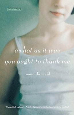 Nanci Kincaid - As Hot as It Was You Ought to Thank Me: A Novel - 9780316009140 - KHS0067441
