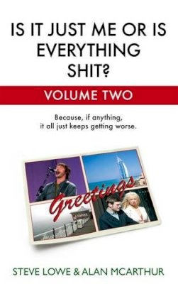 Lowe, Steve, Mcarthur, Alan - Is it Just Me or is Everything Shit?: Vol. 2.: Volume Two - 9780316029964 - KNW0008111