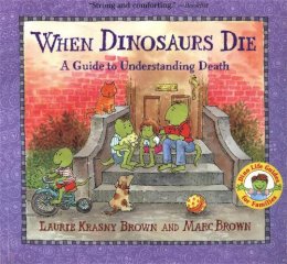 Laurie Krasny Brown - When Dinosaurs Die: A Guide to Understanding Death (Dino Life Guides for Families) - 9780316119559 - V9780316119559