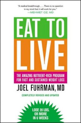 Joel Fuhrman - Eat to Live: The Amazing Nutrient-Rich Program for Fast and Sustained Weight Loss, Revised Edition - 9780316120913 - V9780316120913