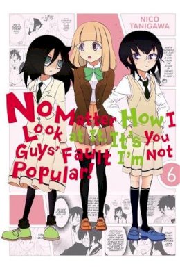 Nico Tanigawa - No Matter How I Look at It, It's You Guys' Fault I'm Not Popular!, Vol. 6 - 9780316259415 - V9780316259415
