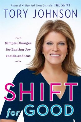 Tory Johnson - Shift for Good: Simple Changes for Lasting Joy Inside and Out - 9780316261562 - V9780316261562 Tory Johnson - Shift for Good: Simple Changes for Lasting Joy Inside and Out - 9780316261562 - V9780316261562