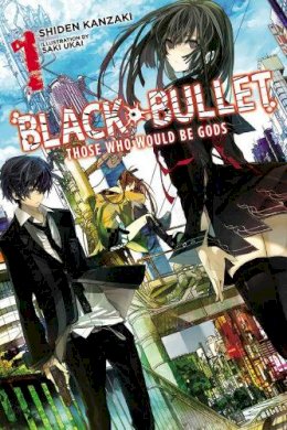 Shiden Kanzaki - Black Bullet, Vol. 1: Those Who Would Be Gods - 9780316304993 - V9780316304993