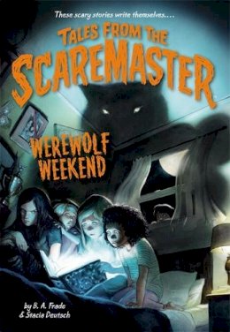 Frade, B. A., Stacia Deutsch - Werewolf Weekend (Tales from the Scaremaster) - 9780316316231 - V9780316316231
