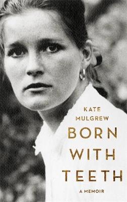 Kate Mulgrew - Born with Teeth: A Memoir - 9780316334327 - V9780316334327