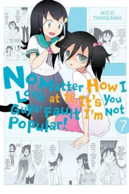 Nico Tanigawa - No Matter How I Look at It, It's You Guys' Fault I'm Not Popular!, Vol. 7 - 9780316342018 - V9780316342018