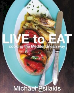 Michael Psilakis - Live to Eat: Cooking the Mediterranean Way - 9780316380133 - V9780316380133