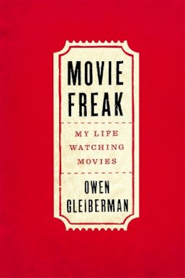 Owen Gleiberman - Movie Freak: My Life Watching Movies - 9780316382960 - V9780316382960