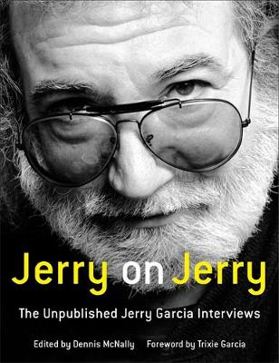 Dennis Mcnally - Jerry on Jerry: The Unpublished Jerry Garcia Interviews - 9780316389594 - V9780316389594