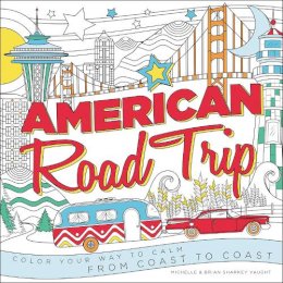 Vaught, Brian Sharkey, Vaught, Michelle Sharkey - American Road Trip: Color Your Way to Calm from Coast to Coast - 9780316399487 - V9780316399487