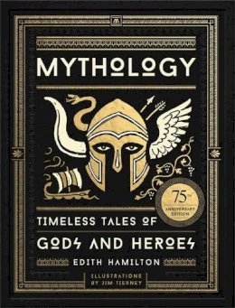 Edith Hamilton - Mythology: Timeless Tales of Gods and Heroes, 75th Anniversary Illustrated Edition - 9780316438520 - V9780316438520 Edith Hamilton - Mythology: Timeless Tales of Gods and Heroes, 75th Anniversary Illustrated Edition - 9780316438520 - V9780316438520