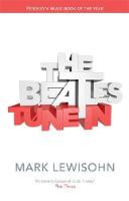 Mark Lewisohn - The Beatles - All These Years: Volume One: Tune In - 9780316729604 - V9780316729604