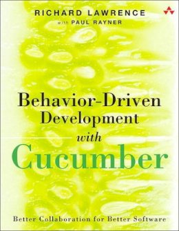 Lawrence, Richard; Rayner, Paul - Behavior-Driven Development with Cucumber - 9780321772633 - V9780321772633