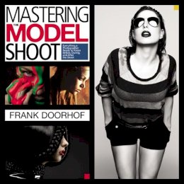 Frank Doorhof - Mastering the Model Shoot: Everything a Photographer Needs to Know Before, During, and After the Shoot - 9780321968166 - V9780321968166