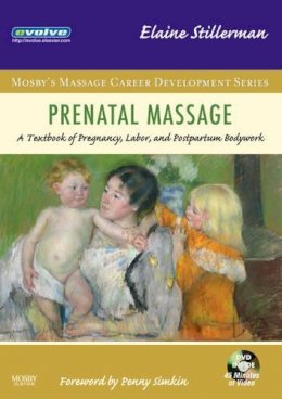 Elaine Stillerman - Prenatal Massage: A Textbook of Pregnancy, Labor, and Postpartum Bodywork - 9780323042536 - V9780323042536