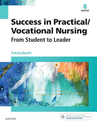 Knecht PhD  MSN  RN  ANEF, Patricia - Success in Practical/Vocational Nursing: From Student to Leader, 8e (Success in Practical Nursing) - 9780323356312 - V9780323356312