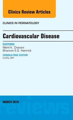 Nikhil K. K. Chanani - Cardiovascular Disease, an Issue of Clinics in Perinatology - 9780323416573 - V9780323416573