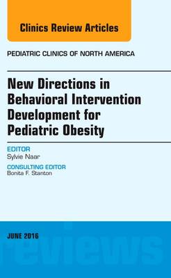 Sylvie Naar-King Md - New Directions in Behavioral Intervention Development for Pediatric Obesity, An Issue of Pediatric Clinics of North America, 1e (The Clinics: Internal Medicine) - 9780323446266 - V9780323446266