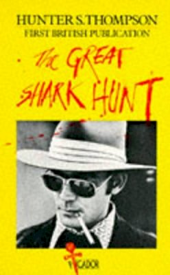 Hunter S. Thompson - The Great Shark Hunt: Strange Tales from a Strange Time (Picador Books) - 9780330261173 - 9780330261173