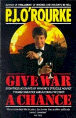 O - Give War a Chance: Eyewitness Accounts of Mankind's Struggle Against Tyranny, Injustice and Alcohol-free Beer - 9780330325363 - KSS0000924