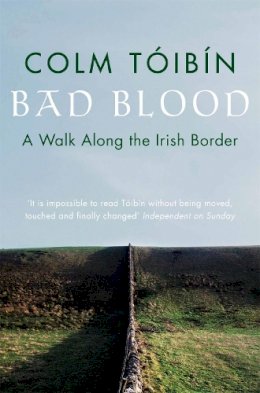 Colm Toibin - Bad Blood:  A Walk Along the Irish Border - 9780330373586 - 9780330373586