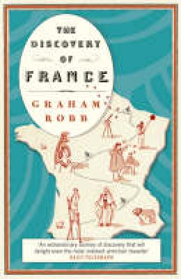 Graham Robb - The Discovery of France - 9780330427616 - KSG0038756 Graham Robb - The Discovery of France - 9780330427616 - KSG0038756