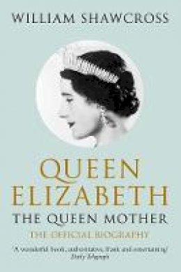 William Shawcross - Queen Mother - Official Biography - 9780330434300 - V9780330434300