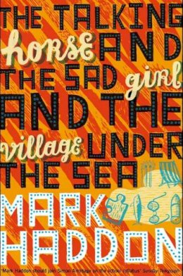 Mark Haddon - The Talking Horse and the Sad Girl and the Village Under the Sea - 9780330440035 - KEX0219192
