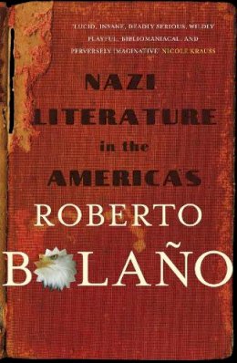 Roberto Bolaño - Nazi Literature in the Americas. Roberto Bolao - 9780330510516 - V9780330510516
