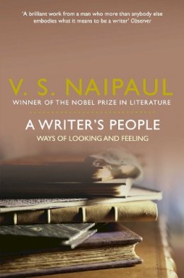Naipaul, Sir V. S. - Writer's People: Ways of Looking and Feeling - 9780330522984 - KSG0006644