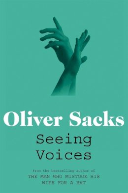 Oliver Sacks - Seeing Voices: A Journey Into the World of the Deaf - 9780330523646 - 9780330523646