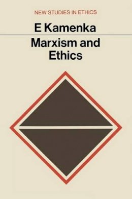 Eugene Kamenka - Marxism and Ethics (New Studies in Ethics) - 9780333088647 - KMK0014596