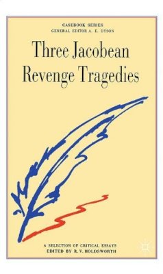 R.v. Holdsworth (Ed.) - Three Jacobean Revenge Tragedies - 9780333383384 - V9780333383384