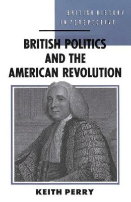 Keith Perry - British Politics and the American Revolution - 9780333404621 - V9780333404621